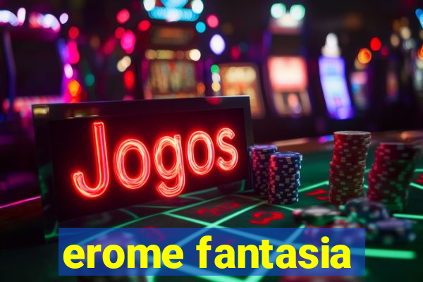 erome fantasia